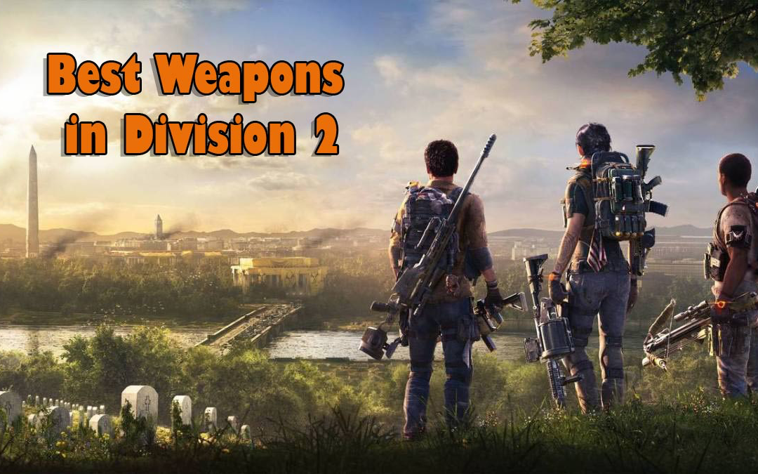 The Best The Division 2 Weapons to Use Nowadays [Guide]
